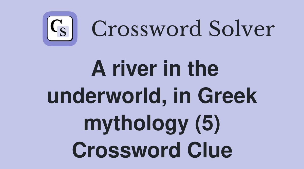 A River In The Underworld In Greek Mythology 5 Crossword Clue   A River In The Underworld%2C In Greek Mythology (5)